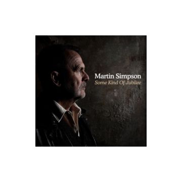 MARTIN SIMPSON - SOME KIND OF JUBILEE