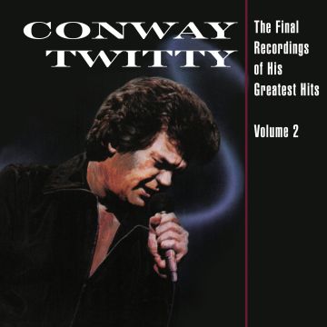 CONWAY TWITTY - FINAL RECORDINGS OF HIS GREATEST HITS (VOLUME 2)
