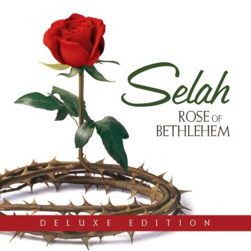 SELAH - ROSE OF BETHLEHEM (DELUXE EDITION)
