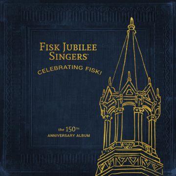 FISK JUBILEE SINGERS - CELEBRATING FISK (THE 150TH ANNIVERSARY ALBUM)