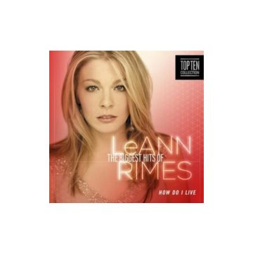 RIMES LEANNE - HOW DO I LIVE? THE BIGGEST HITS