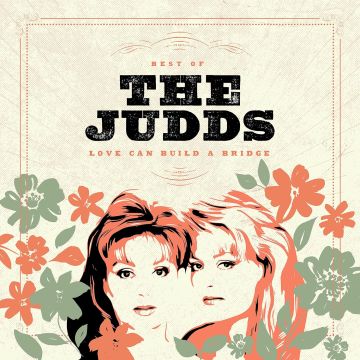 JUDDS - LOVE CAN BUILD A BRIDGE: BEST OF THE JUDDS