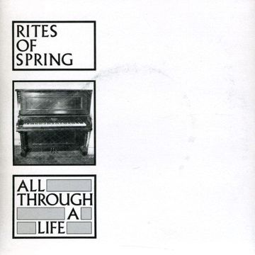 RITES OF SPRING - ALL THROUGH A LIFE