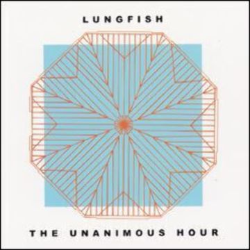 LUNGFISH - UNANIMOUS HOUR
