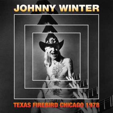 JOHNNY WINTER - TEXAS FIREBIRD CHICAGO 1978