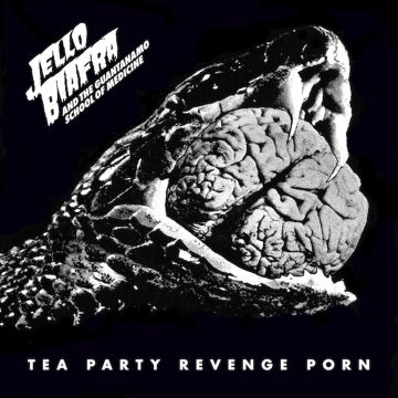 BIAFRA,JELLO & THE GUANTANAMO SCHOOL OF MEDICINE - TEA PARTY REVENGE PORN