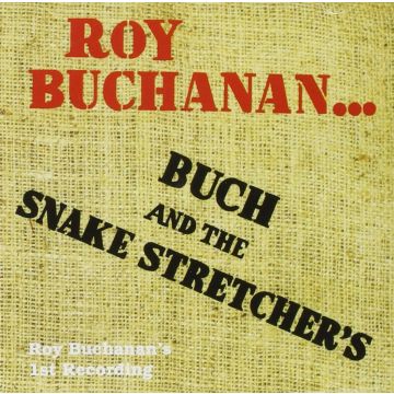 ROY BUCHANAN - BUCH & THE SNAKE STRETCHERS