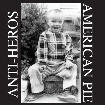 ANTI HEROS - AMERICAN PIE