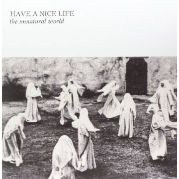 HAVE A NICE LIFE - UNNATURAL WORLD