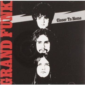 GRAND FUNK RAILROAD - CLOSER TO HOME