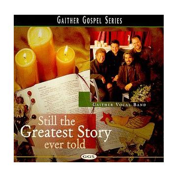 GAITHER VOCAL BAND - STILL THE GREATEST STORY EVER TOLD