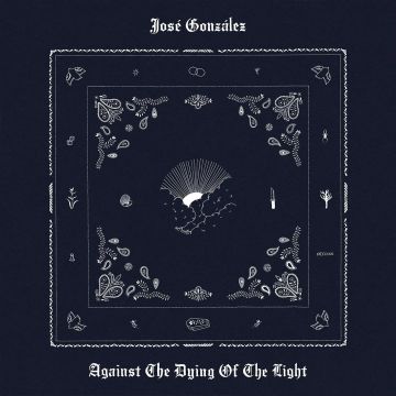 JOSE GONZALEZ - AGAINST THE DYING OF THE LIGHT