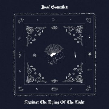 Jose Gonzalez - Against The Dying Of The Light