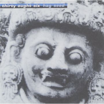 THIRTY OUGHT SIX - HAG SEED