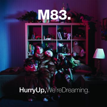 M83 - HURRY UP, WE'RE DREAMING