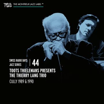 TOOTS THIELEMANS & THE THIERRY LANG TRIO - SWISS RADIO DAYS JAZZ SERIES VOL. 44: TOOTS THIELEMANS PRESENTA T