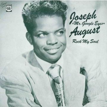 JOSEPH AUGUST - MR GOOGLE EYES: ROCK MY SOUL