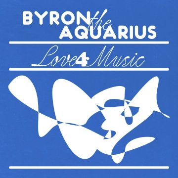 BYRON THE AQUARIUS - LOVE 4 MUSIC (EP)