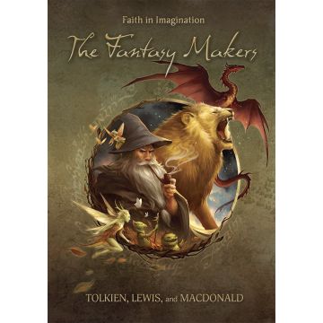 FANTASY MAKERS: TOLKIEN, LEWIS, & MACDONALD