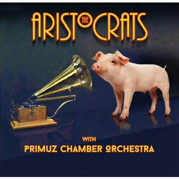 ARISTOCRATS & PRIMUZ CHAMBER ORCHESTRA - ARISTOCRATS WITH PRIMUZ CHAMBER ORCHESTRA