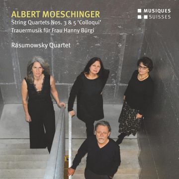 RASUMOWSKY QUARTET - MOESCHINGER: STRING QUARTETS NOS. 3 & 5 COLLOQUI; TRAUERMUSIK FUR