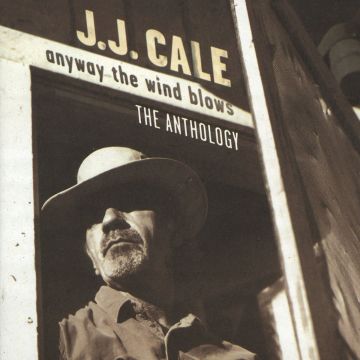 J.J. CALE - ANYWAY WIND BLOWS: ANTHOLOGY
