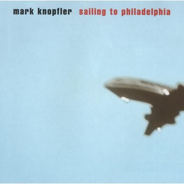 MARK KNOPFLER - SAILING TO PHILADELPHIA