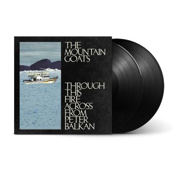 MOUNTAIN GOATS - THROUGH THIS FIRE ACROSS FROM PETER BALKAN (2LP)