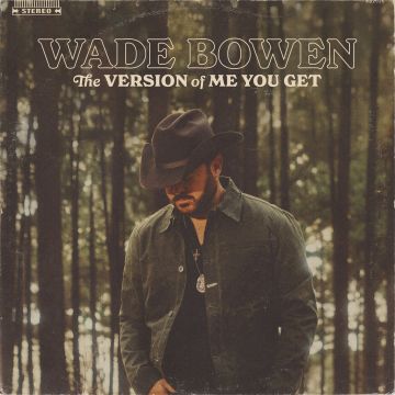 WADE BOWEN - VERSION OF ME YOU GET