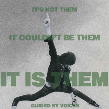 GUIDED BY VOICES - IT'S NOT THEM. IT COULDN'T BE THEM. IT IS THEM!