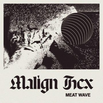 MEAT WAVE - MALIGN HEX