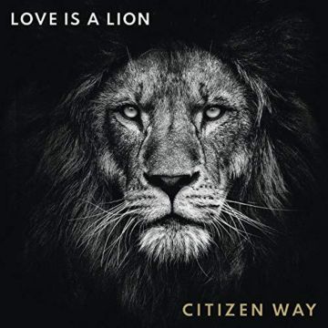 CITIZEN WAY - LOVE IS A LION