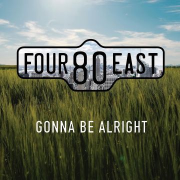 FOUR80EAST - GONNA BE ALRIGHT