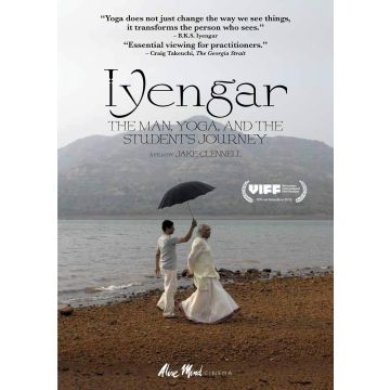 IYENGAR: THE MAN, YOGA, & THE STUDENT'S JOURNEY