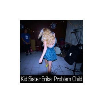KID SISTER ERIKA - PROBLEM CHILD