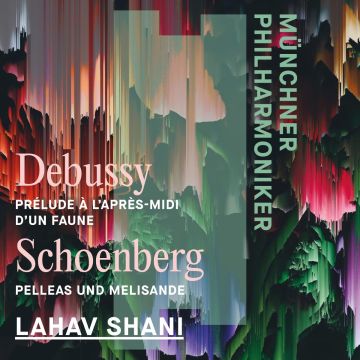 MUNCHNER PHILHARMONIKER / LAHAV SHANI - DEBUSSY: PRELUDE A L'APRES-MIDI D'UN FAUNE / SCHOENBERG: PELLEAS