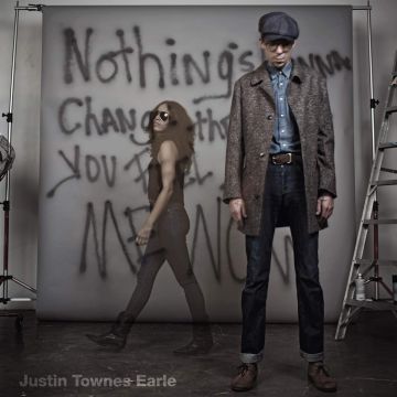 JUSTIN TOWNES EARLE - NOTHING'S GONNA CHANGE THE WAY YOU FEEL ABOUT ME NOW