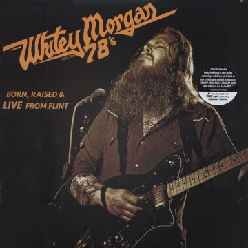 MORGAN,WHITEY & THE 78'S - BORN RAISED & LIVE FROM FLINT