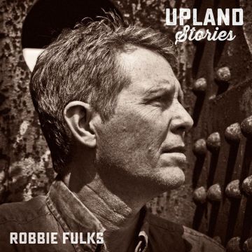 ROBBIE FULKS - UPLAND STORIES
