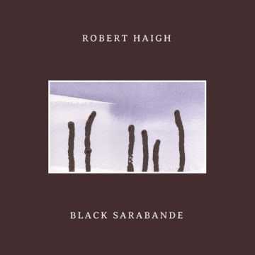 ROBERT HAIGH - BLACK SARABANDE
