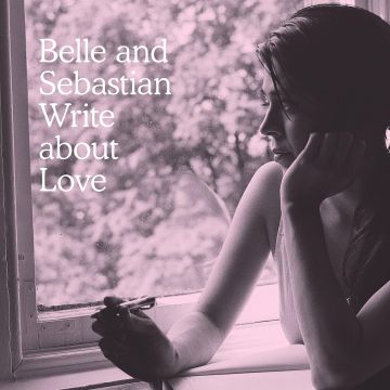 BELLE & SEBASTIAN - WRITE ABOUT LOVE