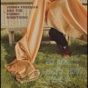 FREEMAN,JEMMA & THE COSMIC SOMETHING - OH REALLY, WHAT'S THAT THEN?