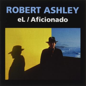 ROBERT ASHLEY - EL/AFICIONADO (2021)