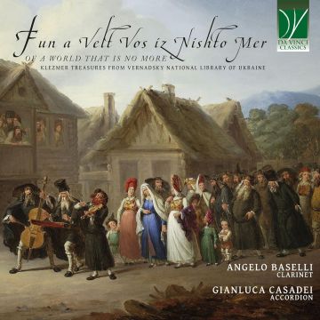BASELLI,ANGELO & GIANLUCA CASADEI - FUN A VELT VOS IZ NISHTO MER, OF A WORLD THAT IS NO MORE: KLEZMER