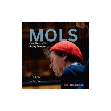 BUCHANAN,JAKOB & CHRIS SPEED & ANDERS JORMIN & SIMON TOLDAM & ARTOS QUARTET - MOLS - JAZZ QUARTET & STRING QUARTET BY JAKOB BUCHANAN