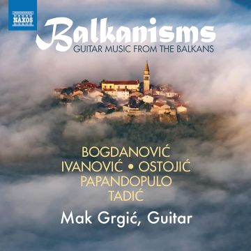 MAK GRGIC - MAK GRGIC: BALKANISMS - GUITAR MUSIC FROM THE BALKANS