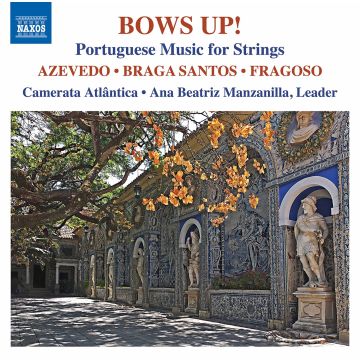 CAMERATA ATLANTICA; ANA BEATRIZ MANZANILLA - BOWS UP!: PORTUGUESE MUSIC FOR STRINGS