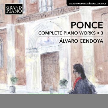 ALVARO CENDOYA - PONCE: COMPLETE PIANO WORKS, VOL. 3