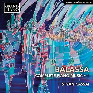ISTVAN KASSAI - BALASSA: COMPLETE PIANO MUSIC, VOL. 1