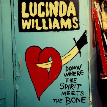 LUCINDA WILLIAMS - DOWN WHERE THE SPIRIT MEETS THE BONE